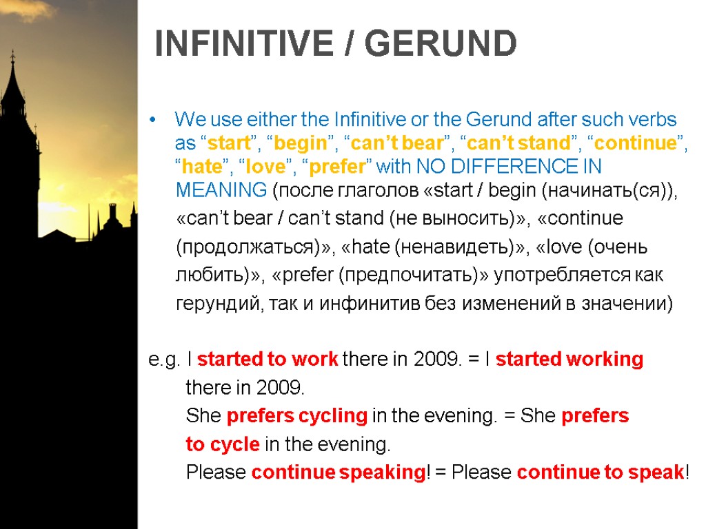 INFINITIVE / GERUND We use either the Infinitive or the Gerund after such verbs